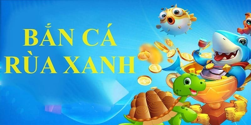 bắn cá rùa xanh