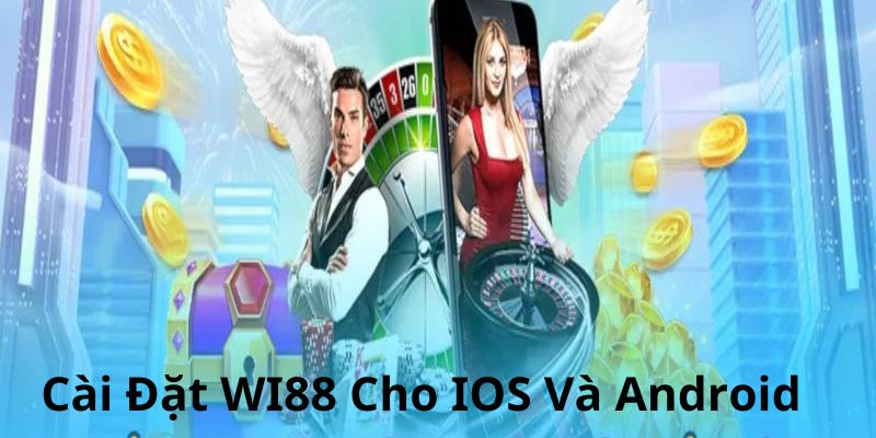 Cách tải app WI88 cho iOS và Android